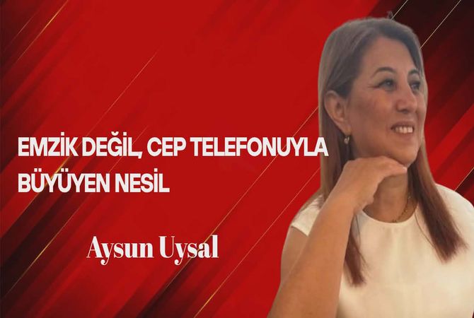 Aysun Uysal Yazdı… Emzik Değil, Cep Telefonuyla Büyüyen Bir Nesil