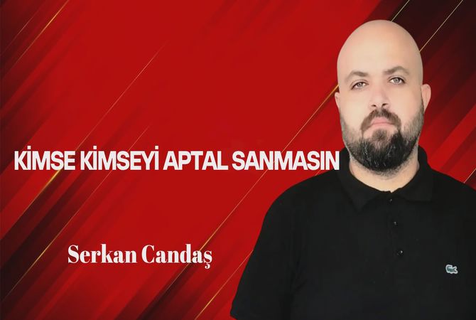 Kimse Kimseyi Aptal Sanmasın!