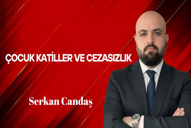 Serkan Candaş Yazdı: Çocuk Katiller ve Cezasızlık
